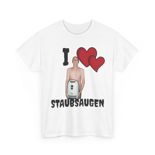 I LOVE STAUBSAUGEN T-Shirt
