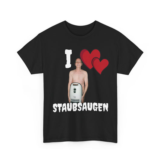 I LOVE STAUBSAUGEN T-Shirt