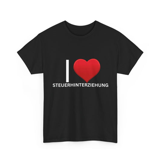 I Love Steuerhinterziehung T-Shirt