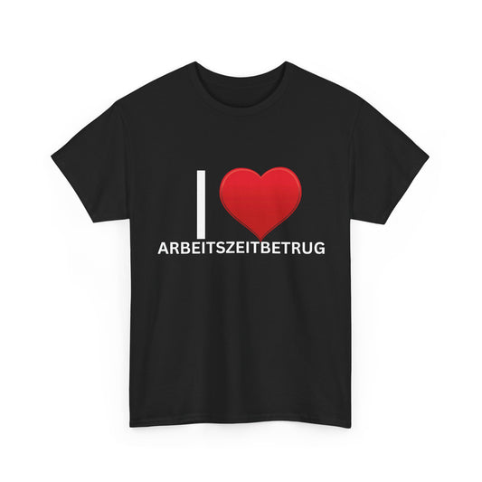 I Love Arbeitszeitbetrug T-Shirt